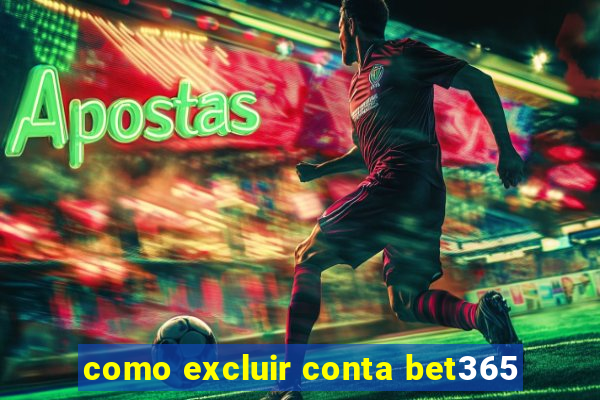 como excluir conta bet365